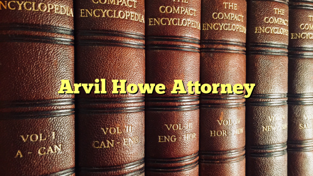Arvil Howe Attorney