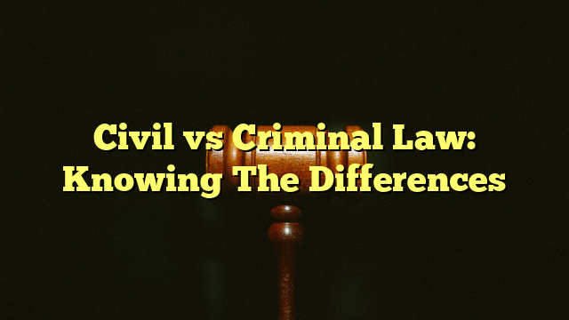 Civil vs Criminal Law: Knowing The Differences