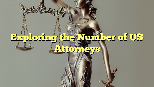 Exploring the Number of US Attorneys