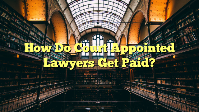 How Do Court Appointed Lawyers Get Paid?