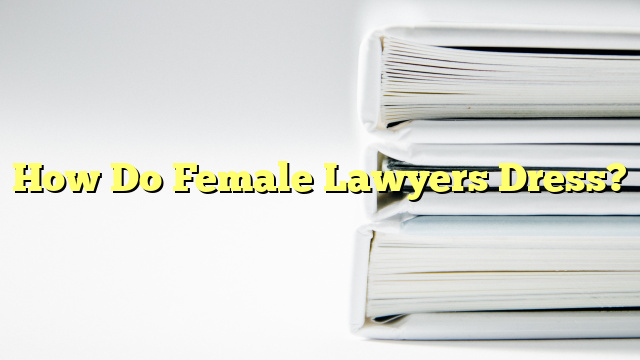 How Do Female Lawyers Dress?