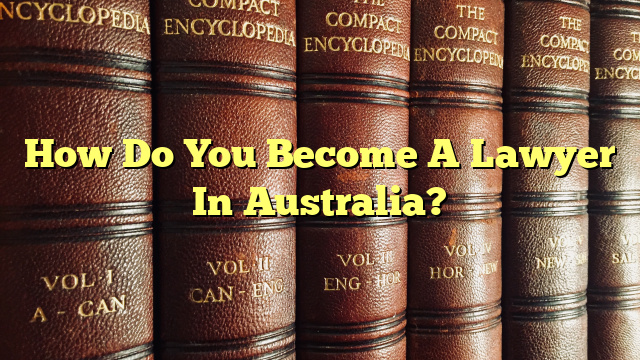 How Do You Become A Lawyer In Australia?