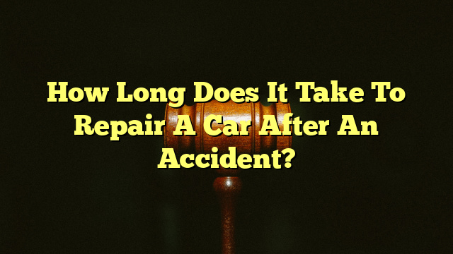 How Long Does It Take To Repair A Car After An Accident?