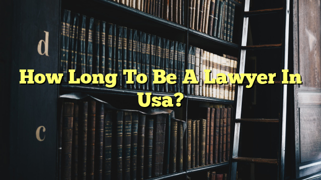 How Long To Be A Lawyer In Usa?