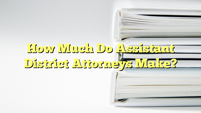 How Much Do Assistant District Attorneys Make?