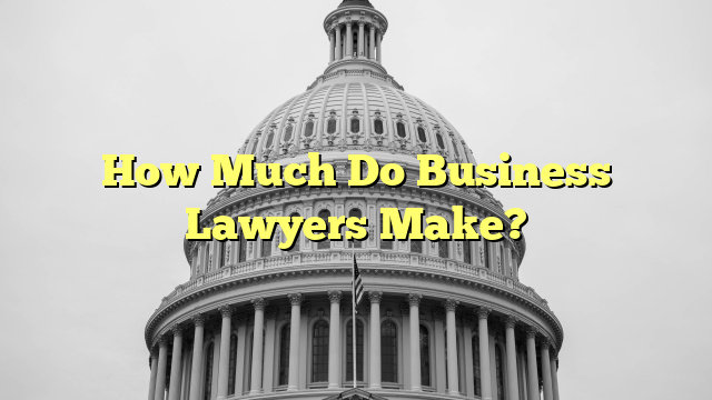 How Much Do Business Lawyers Make?
