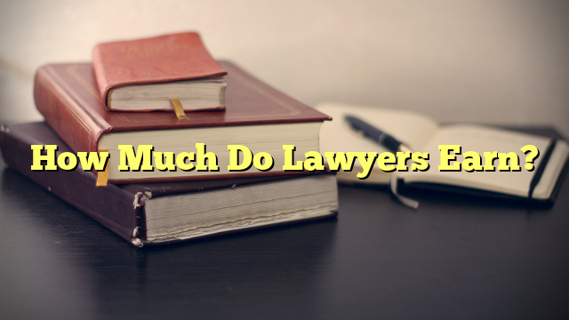 How Much Do Lawyers Earn?