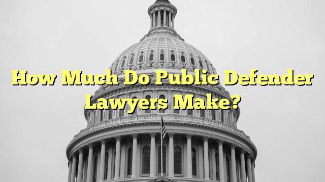 How Much Do Public Defender Lawyers Make?