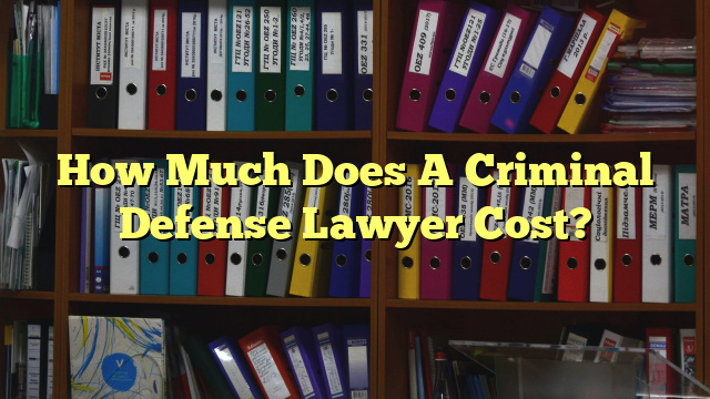 How Much Does A Criminal Defense Lawyer Cost?