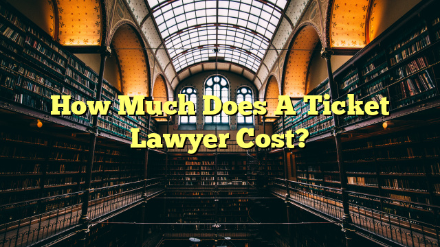 How Much Does A Ticket Lawyer Cost?