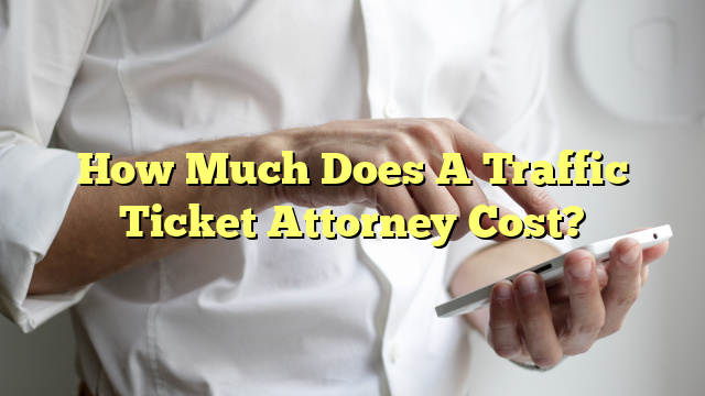How Much Does A Traffic Ticket Attorney Cost?