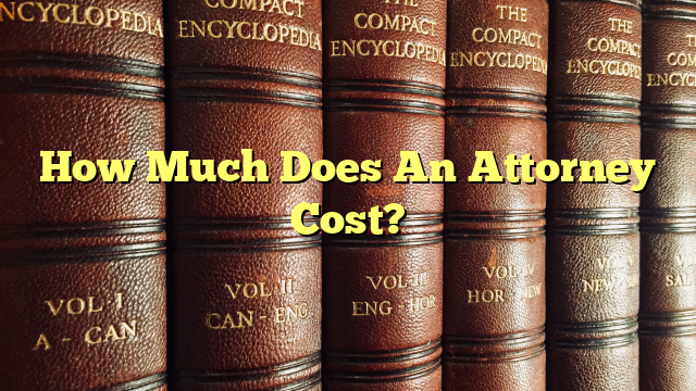 How Much Does An Attorney Cost?
