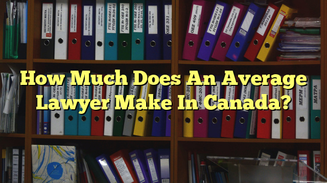 How Much Does An Average Lawyer Make In Canada?