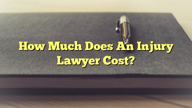 How Much Does An Injury Lawyer Cost?