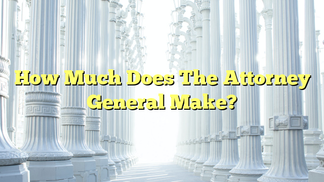 How Much Does The Attorney General Make?