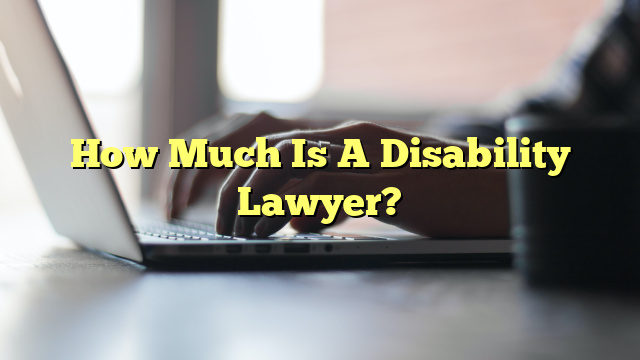 How Much Is A Disability Lawyer?