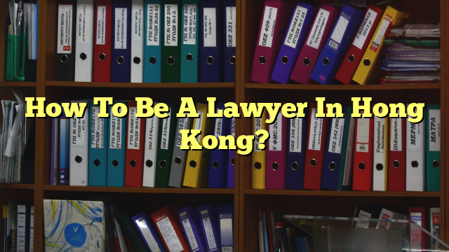 How To Be A Lawyer In Hong Kong?