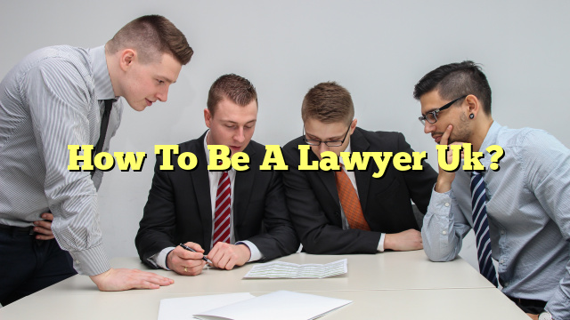 How To Be A Lawyer Uk?