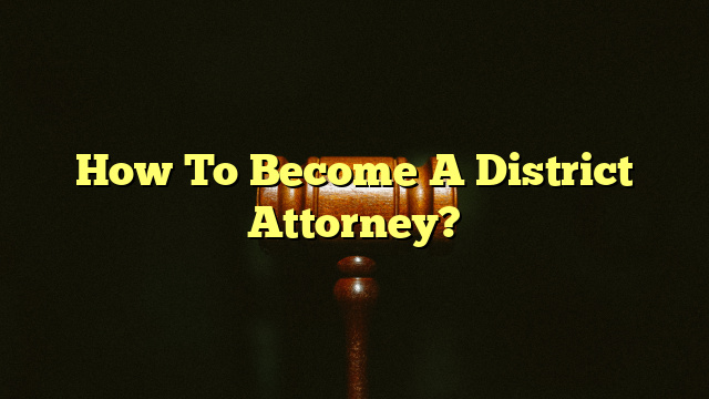 How To Become A District Attorney?