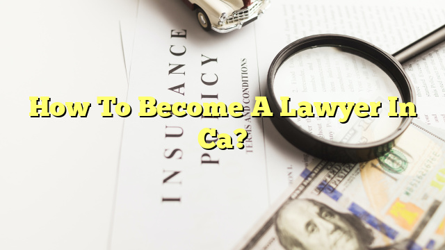 How To Become A Lawyer In Ca?