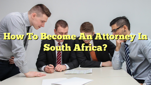 How To Become An Attorney In South Africa?