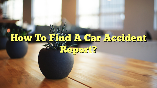 How To Find A Car Accident Report?