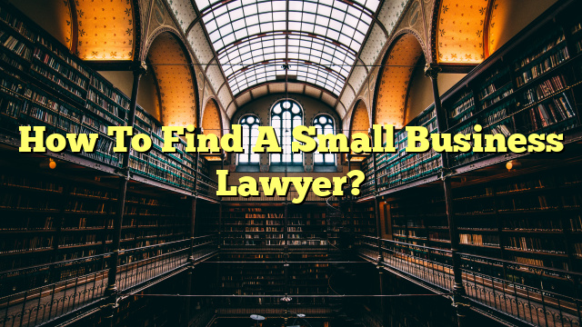 How To Find A Small Business Lawyer?