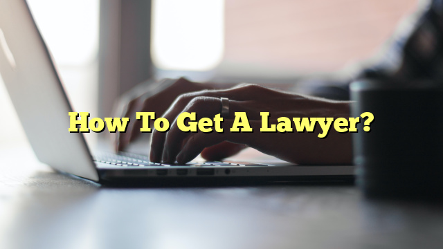 How To Get A Lawyer?