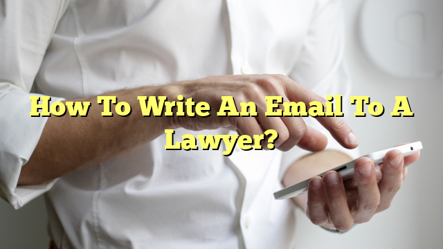 How To Write An Email To A Lawyer?