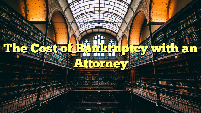 The Cost of Bankruptcy with an Attorney
