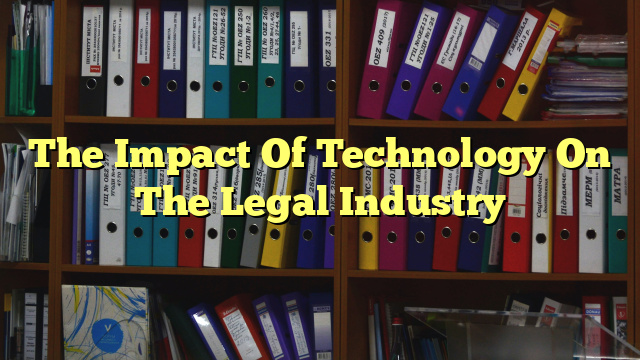 The Impact Of Technology On The Legal Industry