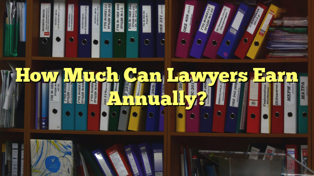 How Much Can Lawyers Earn Annually?