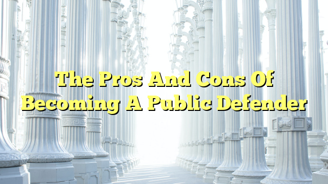 The Pros And Cons Of Becoming A Public Defender