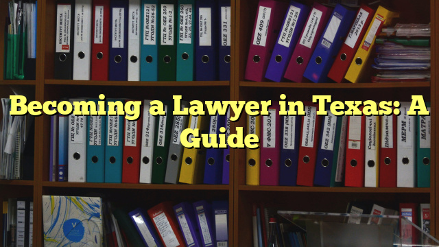 Becoming a Lawyer in Texas: A Guide