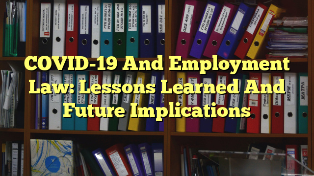 COVID-19 And Employment Law: Lessons Learned And Future Implications