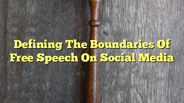 Defining The Boundaries Of Free Speech On Social Media