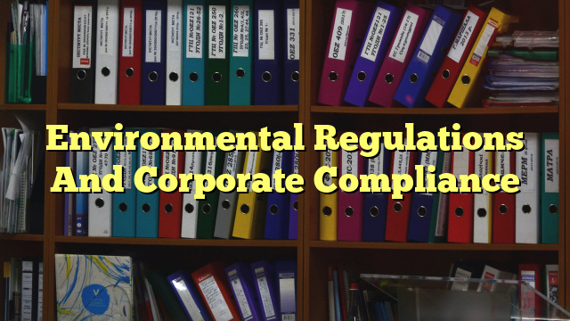 Environmental Regulations And Corporate Compliance