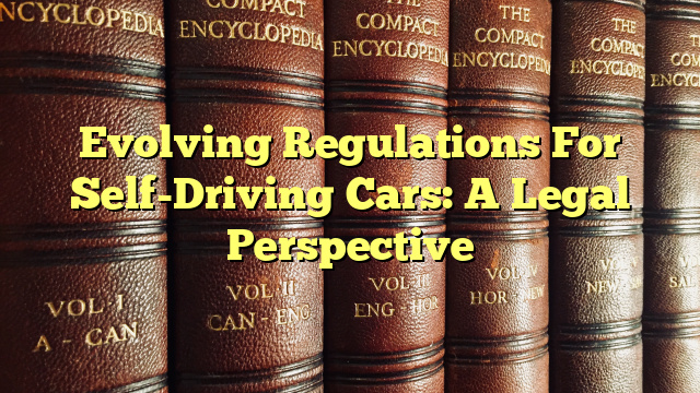 Evolving Regulations For Self-Driving Cars: A Legal Perspective