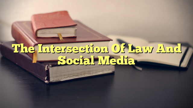 The Intersection Of Law And Social Media