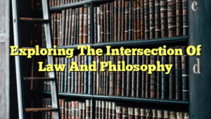 Exploring The Intersection Of Law And Philosophy - The Franklin Law
