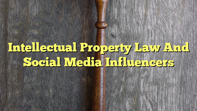 Intellectual Property Law And Social Media Influencers