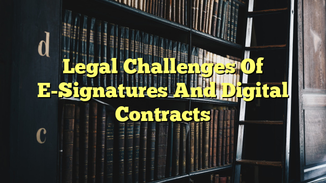 Legal Challenges Of E-Signatures And Digital Contracts