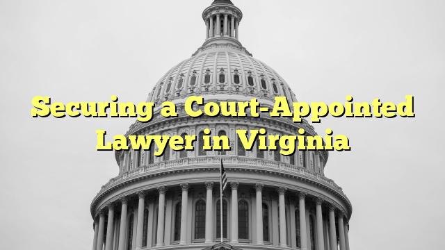Securing a Court-Appointed Lawyer in Virginia