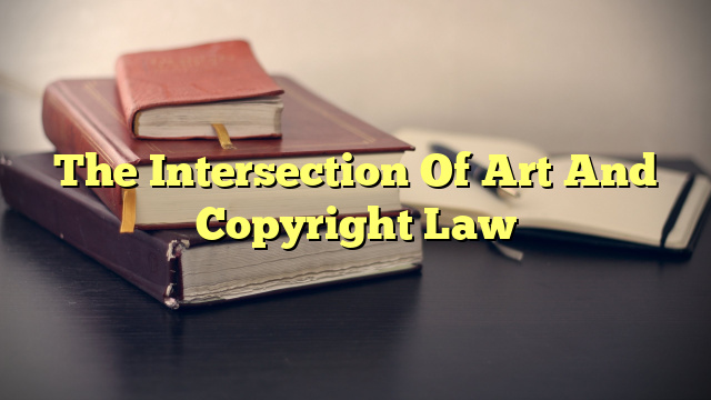 The Intersection Of Art And Copyright Law