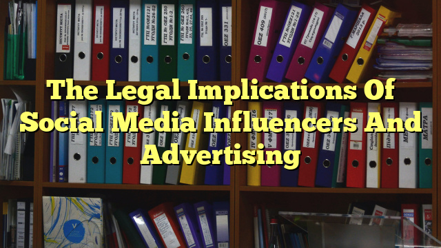 The Legal Implications Of Social Media Influencers And Advertising