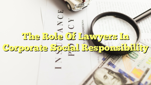 The Role Of Lawyers In Corporate Social Responsibility