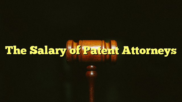 The Salary of Patent Attorneys