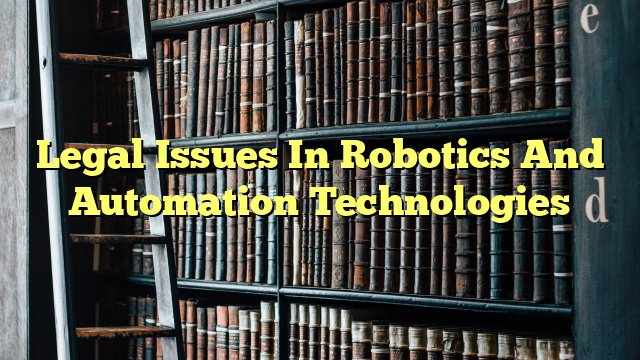 Legal Issues In Robotics And Automation Technologies