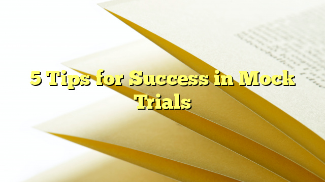 5 Tips for Success in Mock Trials