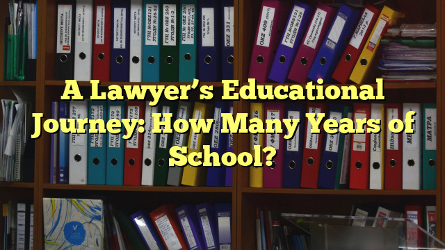 A Lawyer’s Educational Journey: How Many Years of School?